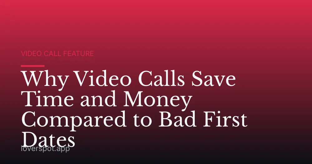 Why Video Calls Save Time and Money Compared to Bad First Dates