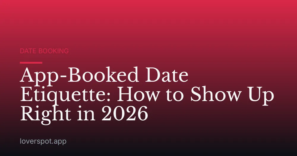 App-Booked Date Etiquette: How to Show Up Right in 2026