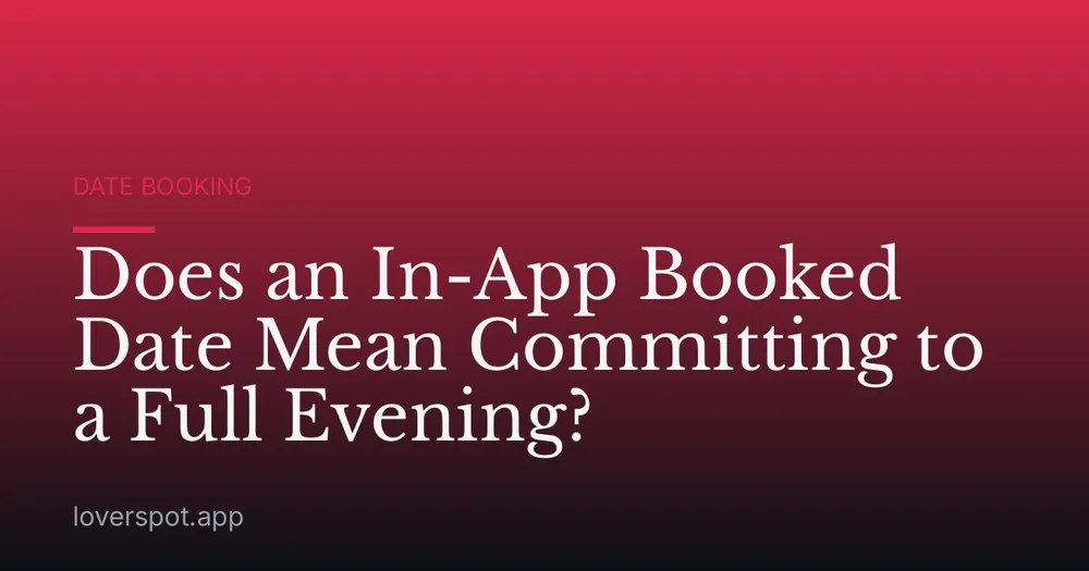 Does an In-App Booked Date Mean Committing to a Full Evening?