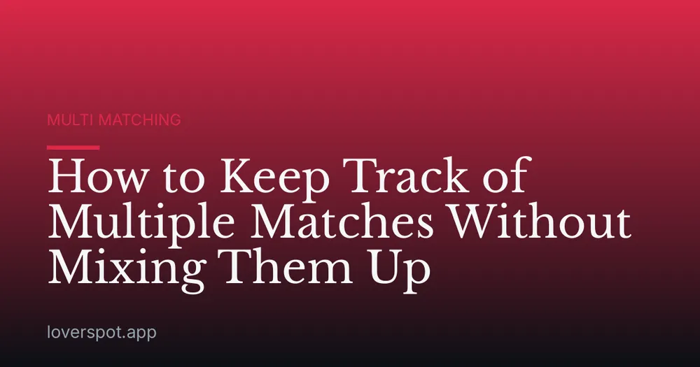 How to Keep Track of Multiple Matches Without Mixing Them Up