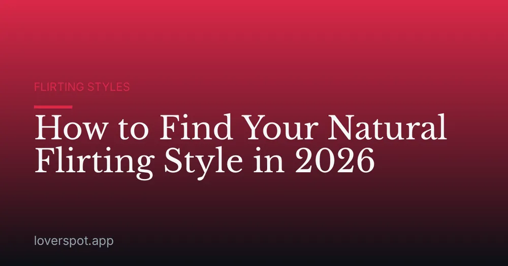 How to Find Your Natural Flirting Style in 2026