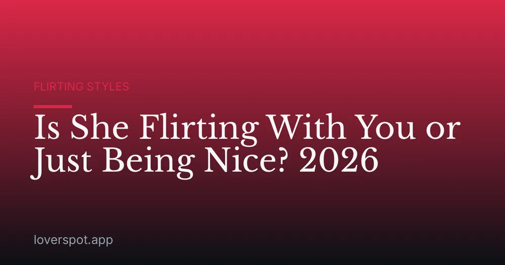 Is She Flirting With You or Just Being Nice? 2026