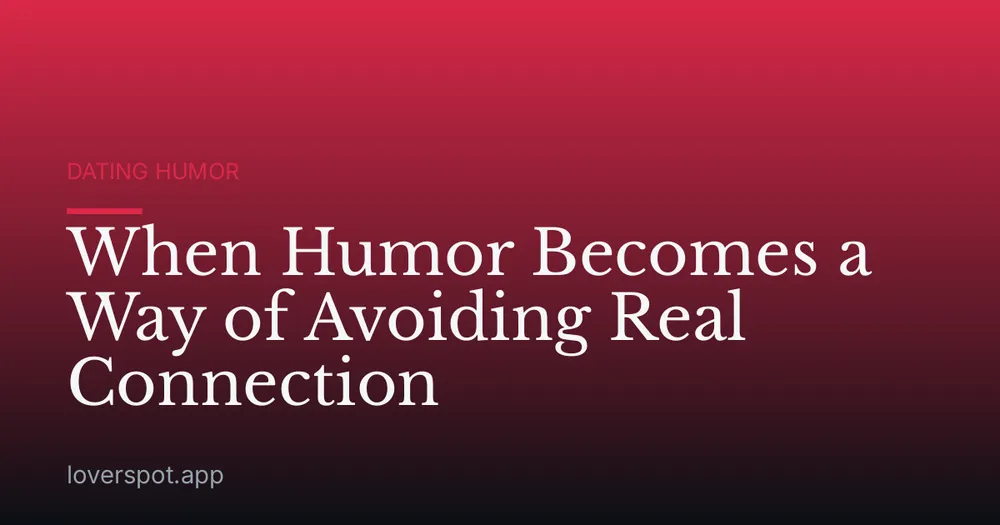 When Humor Becomes a Way of Avoiding Real Connection