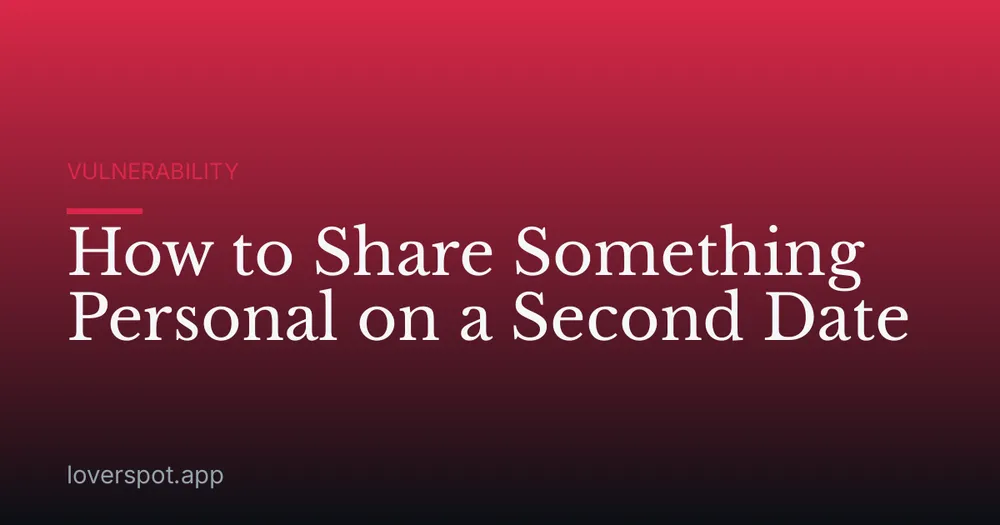 How to Share Something Personal on a Second Date