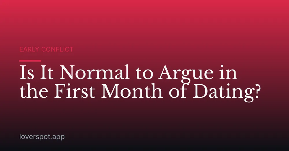Is It Normal to Argue in the First Month of Dating?