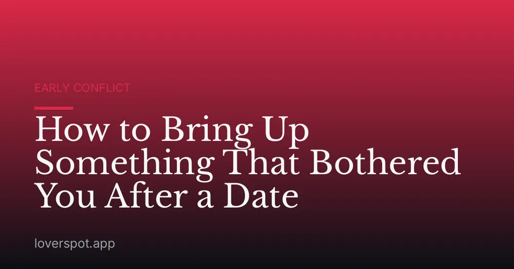 How to Bring Up Something That Bothered You After a Date