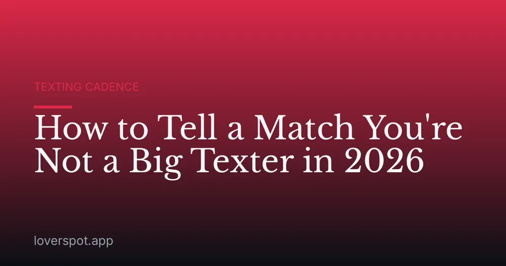 How to Tell a Match You're Not a Big Texter in 2026