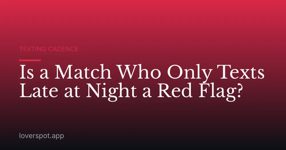 Is a Match Who Only Texts Late at Night a Red Flag?