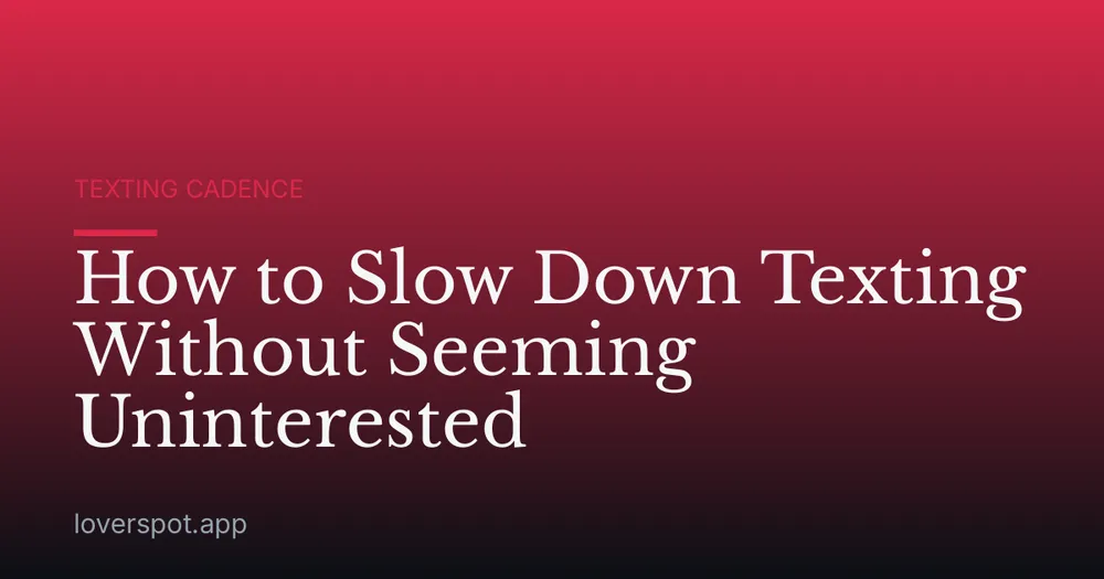 How to Slow Down Texting Without Seeming Uninterested