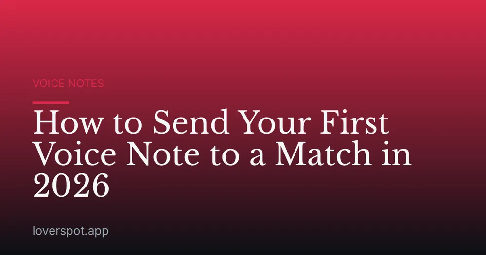 How to Send Your First Voice Note to a Match in 2026