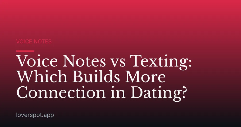 Voice Notes vs Texting: Which Builds More Connection in Dating?