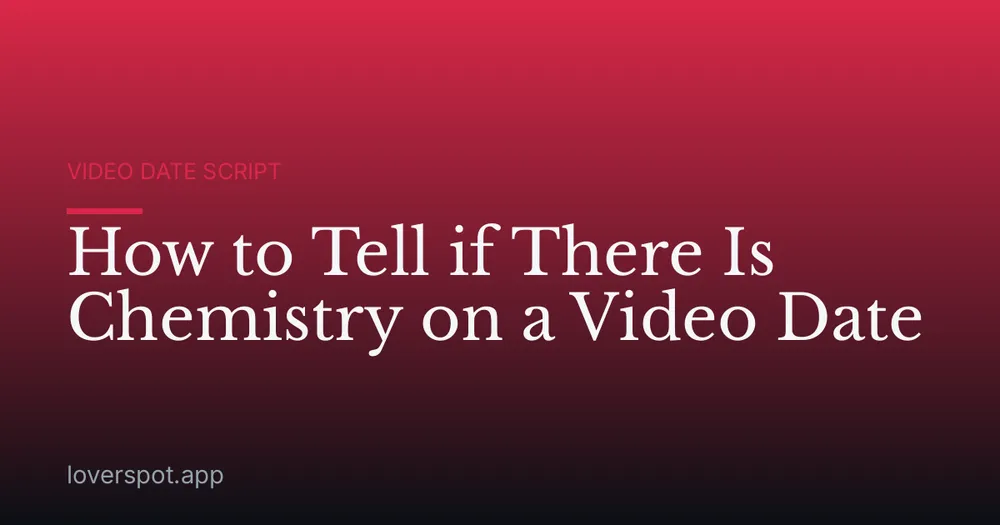 How to Tell if There Is Chemistry on a Video Date