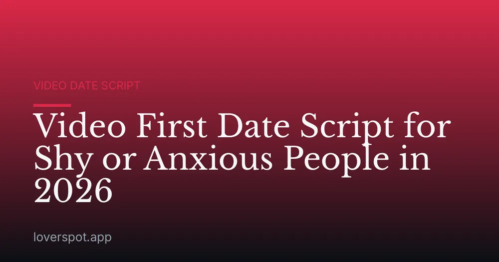 Video First Date Script for Shy or Anxious People in 2026