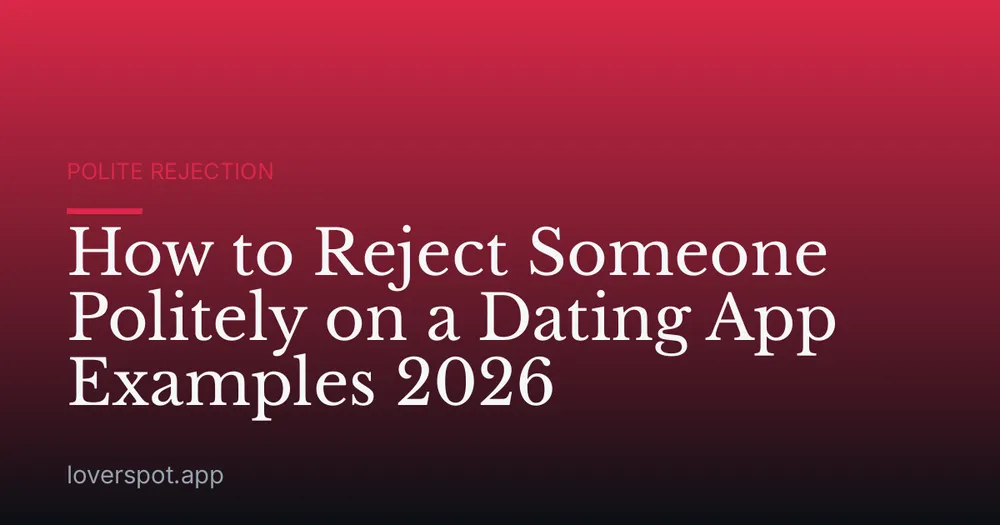 How to Reject Someone Politely on a Dating App Examples 2026