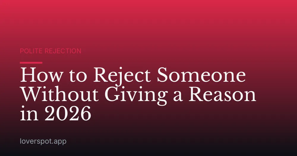 How to Reject Someone Without Giving a Reason in 2026