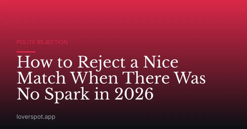 How to Reject a Nice Match When There Was No Spark in 2026