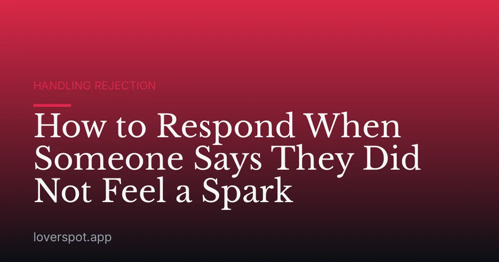 How to Respond When Someone Says They Did Not Feel a Spark
