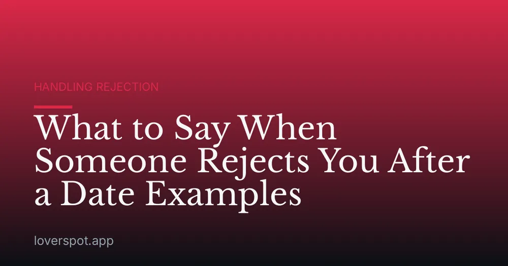 What to Say When Someone Rejects You After a Date Examples