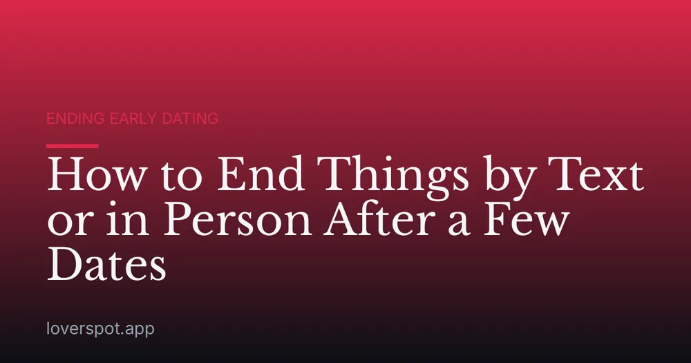 How to End Things by Text or in Person After a Few Dates