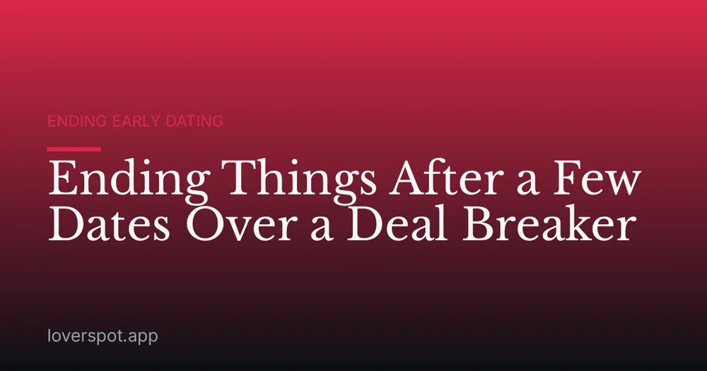 Ending Things After a Few Dates Over a Deal Breaker