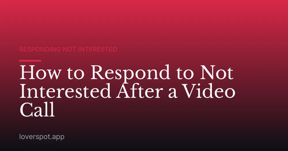How to Respond to Not Interested After a Video Call