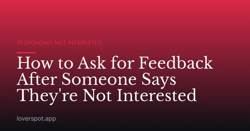 How to Ask for Feedback After Someone Says They're Not Interested