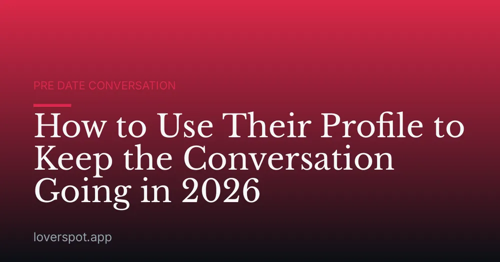 How to Use Their Profile to Keep the Conversation Going in 2026