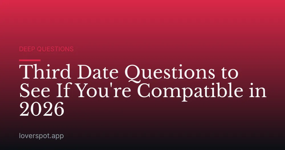 Third Date Questions to See If You're Compatible in 2026