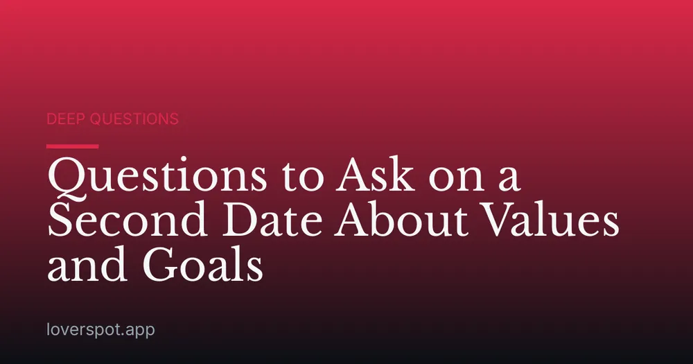Questions to Ask on a Second Date About Values and Goals