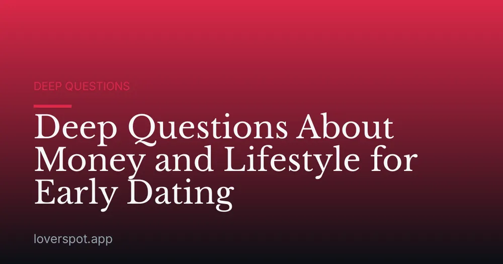 Deep Questions About Money and Lifestyle for Early Dating