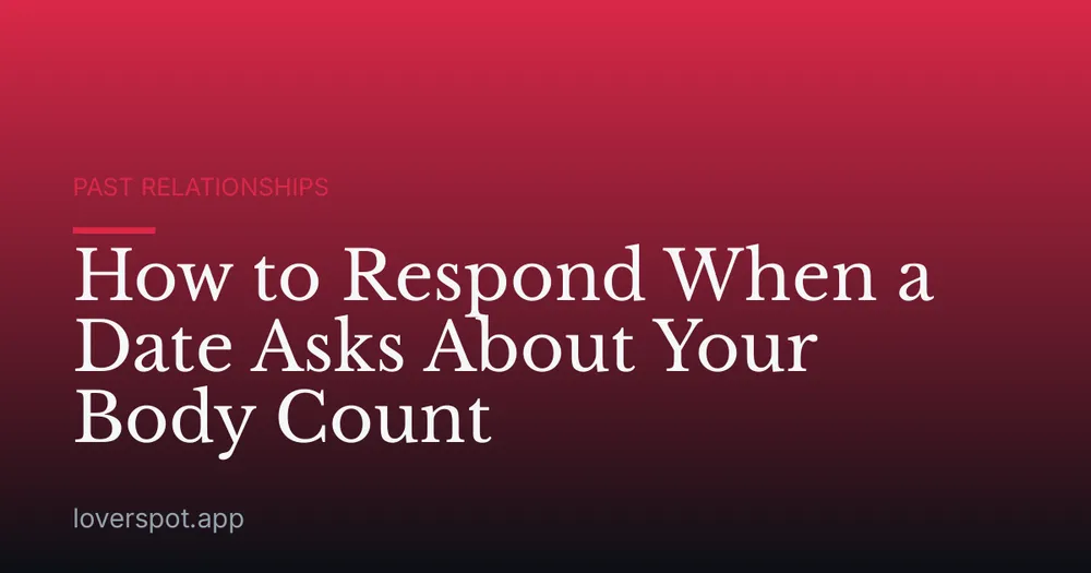 How to Respond When a Date Asks About Your Body Count