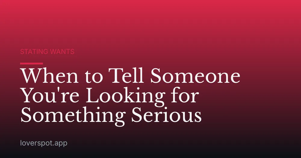 When to Tell Someone You're Looking for Something Serious