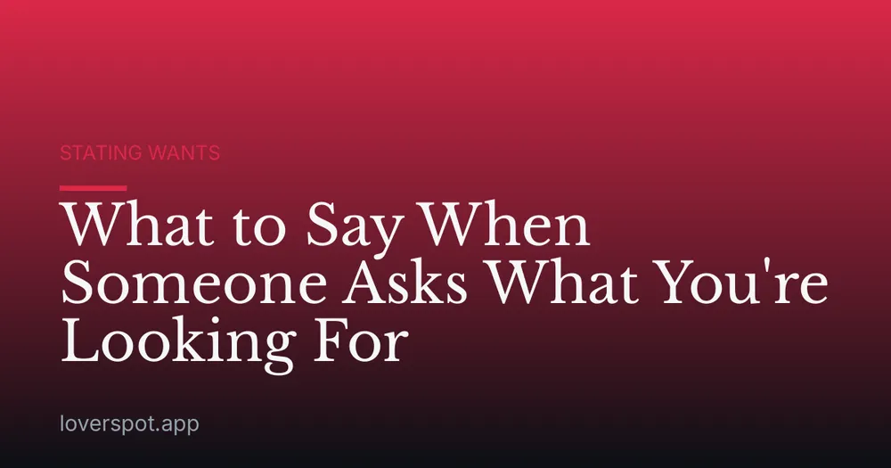 What to Say When Someone Asks What You're Looking For