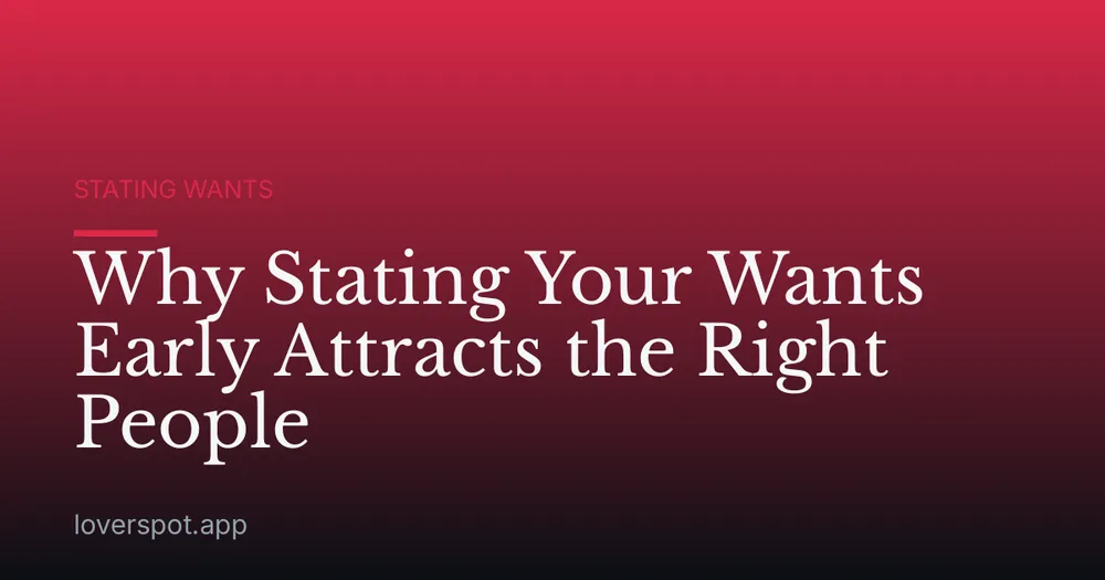 Why Stating Your Wants Early Attracts the Right People