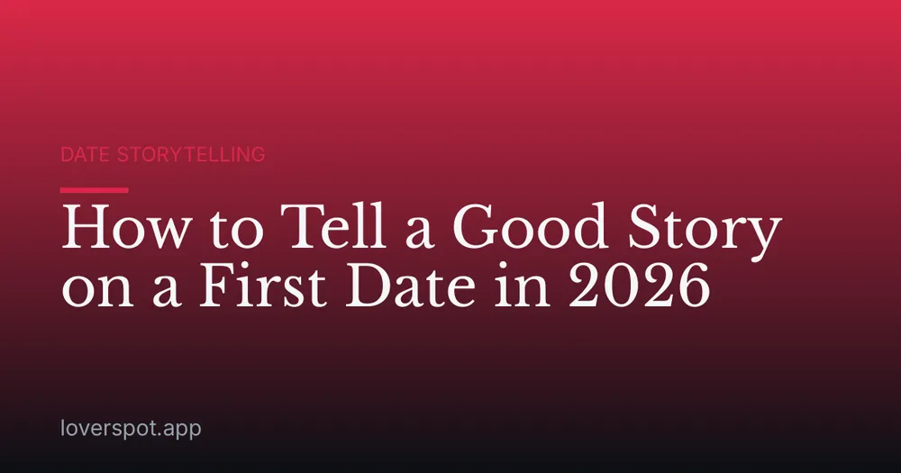 How to Tell a Good Story on a First Date in 2026