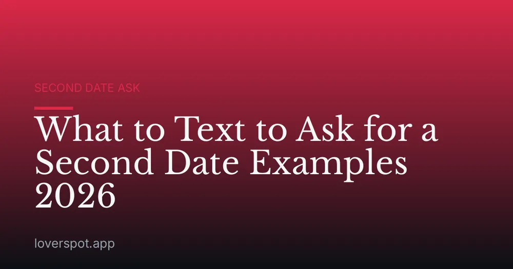 What to Text to Ask for a Second Date Examples 2026