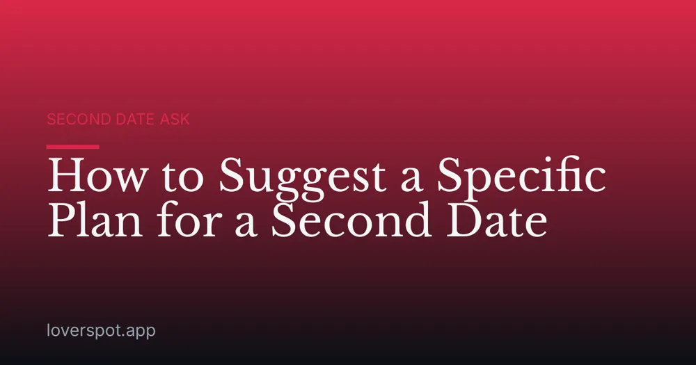 How to Suggest a Specific Plan for a Second Date