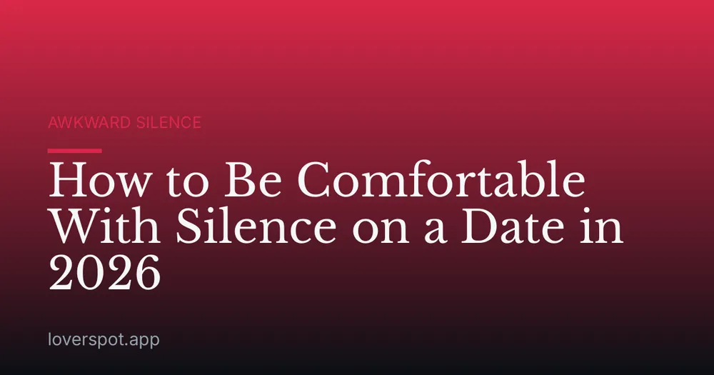 How to Be Comfortable With Silence on a Date in 2026