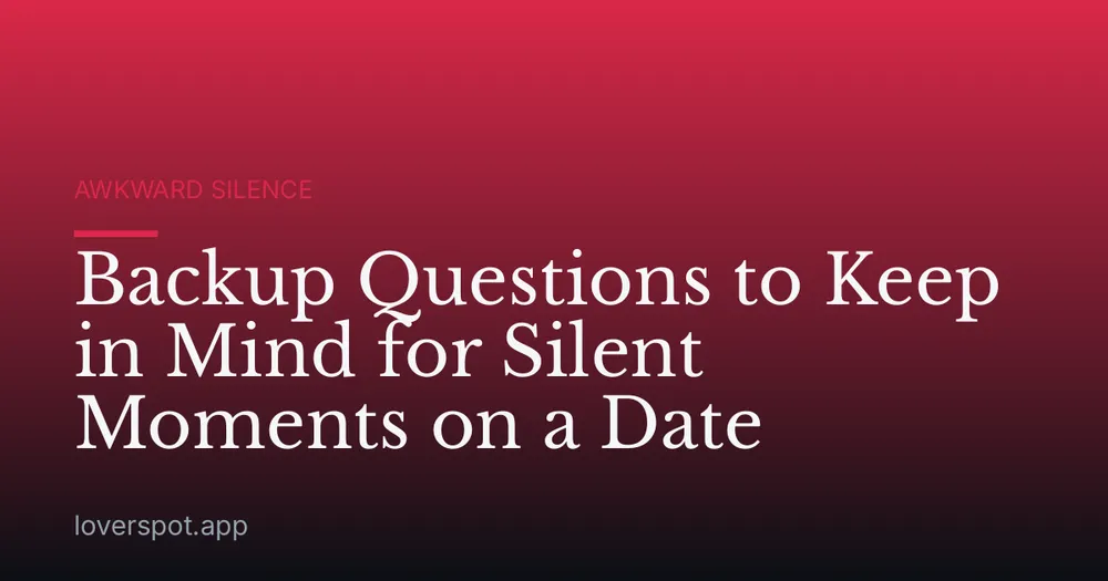 Backup Questions to Keep in Mind for Silent Moments on a Date