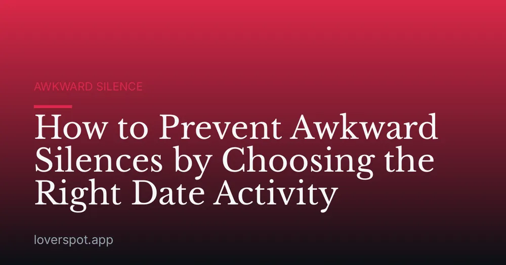How to Prevent Awkward Silences by Choosing the Right Date Activity