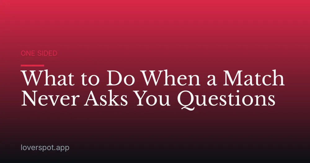What to Do When a Match Never Asks You Questions