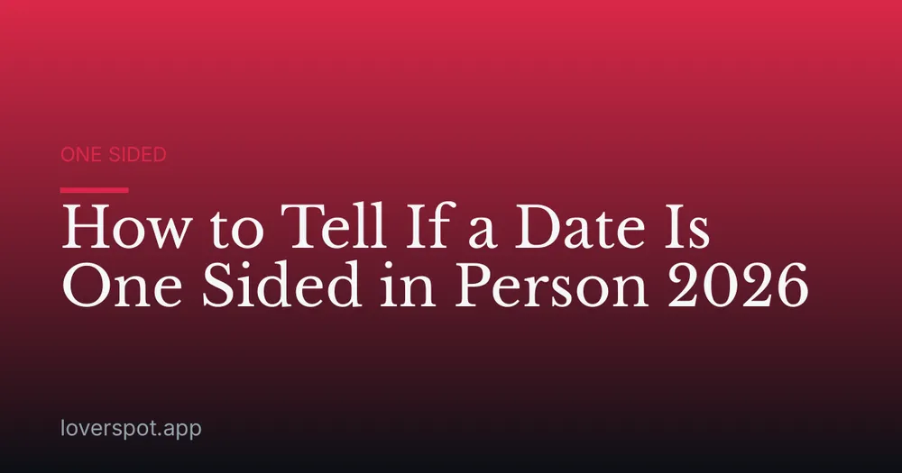 How to Tell If a Date Is One Sided in Person 2026