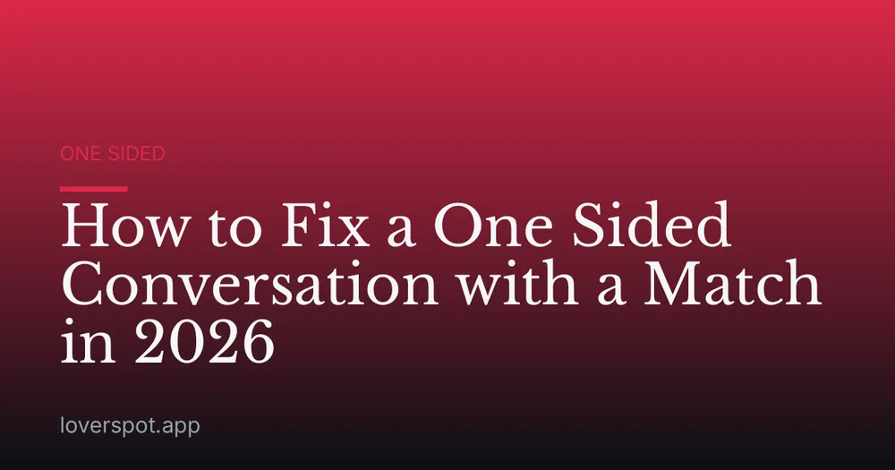 How to Fix a One Sided Conversation with a Match in 2026