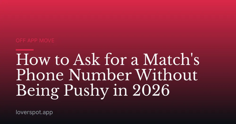 How to Ask for a Match's Phone Number Without Being Pushy in 2026