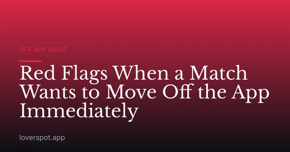 Red Flags When a Match Wants to Move Off the App Immediately