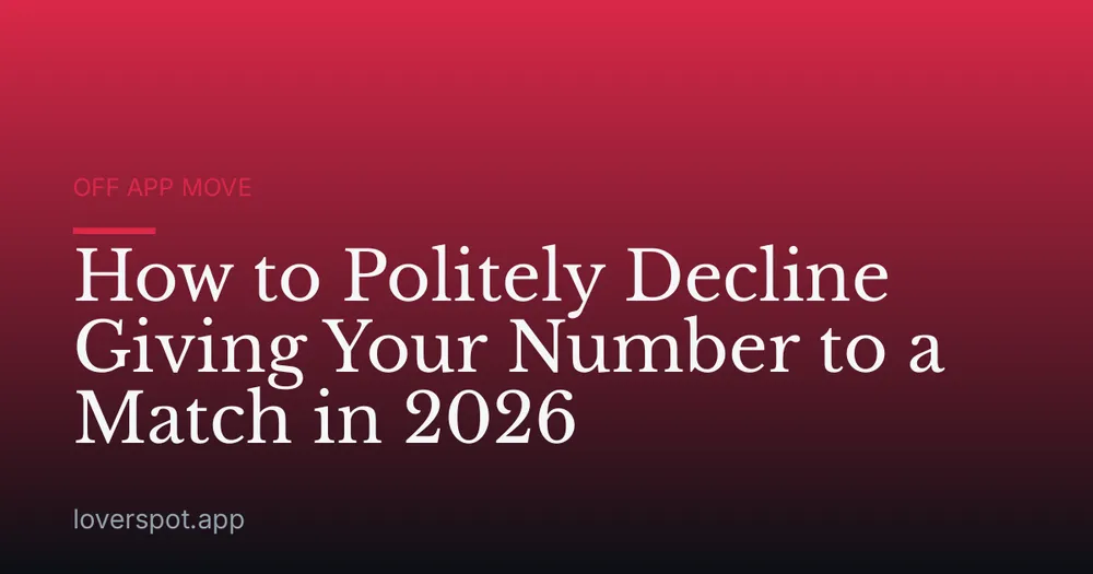 How to Politely Decline Giving Your Number to a Match in 2026
