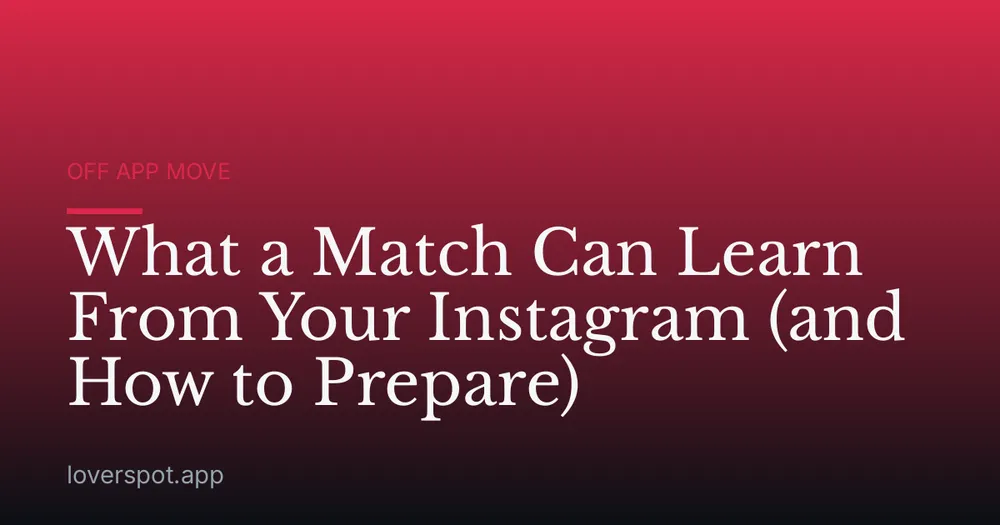 What a Match Can Learn From Your Instagram (and How to Prepare)