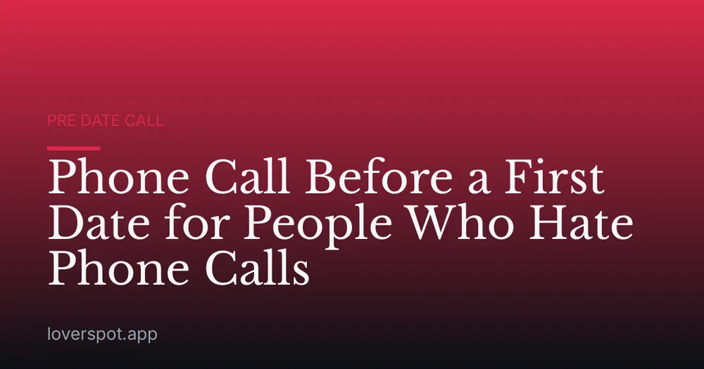 Phone Call Before a First Date for People Who Hate Phone Calls