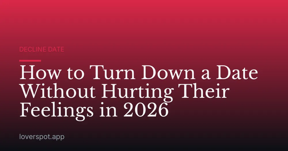 How to Turn Down a Date Without Hurting Their Feelings in 2026