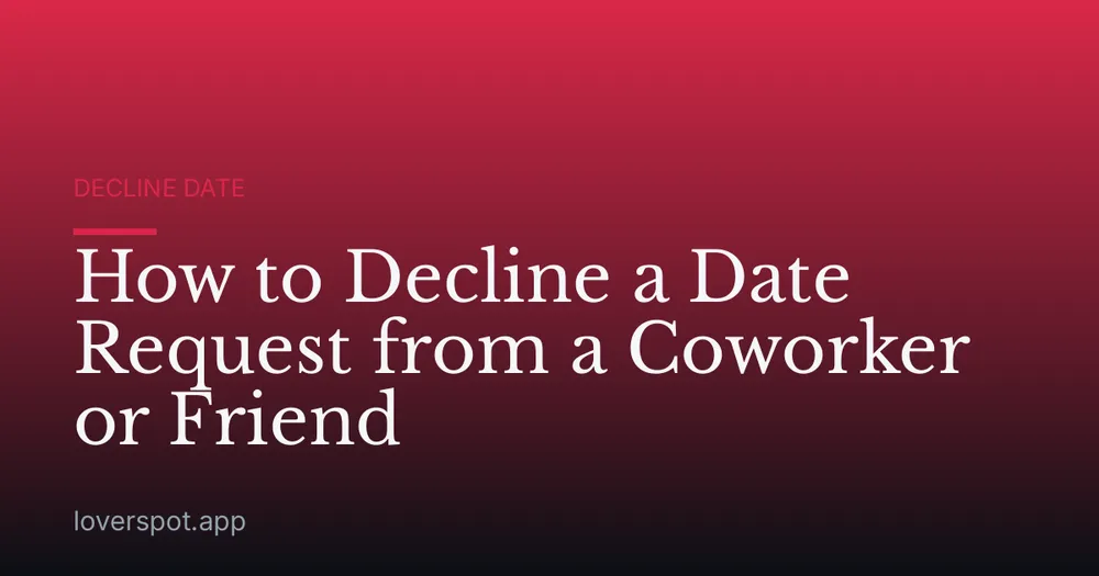 How to Decline a Date Request from a Coworker or Friend